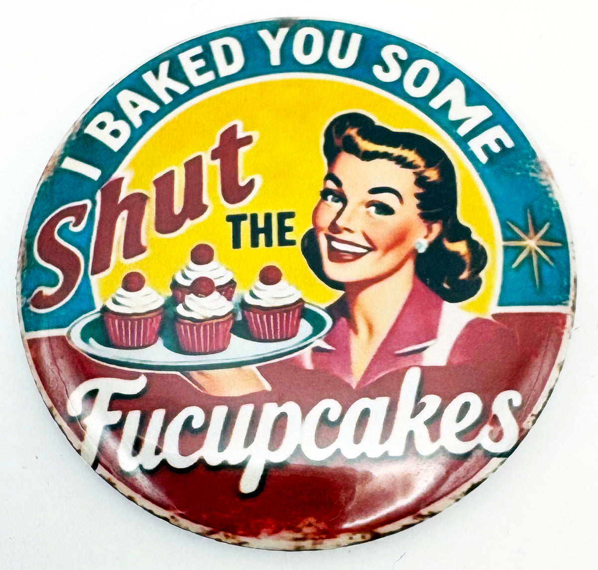 Fridge Magnet - I Baked You Some Shut The Fucupcakes