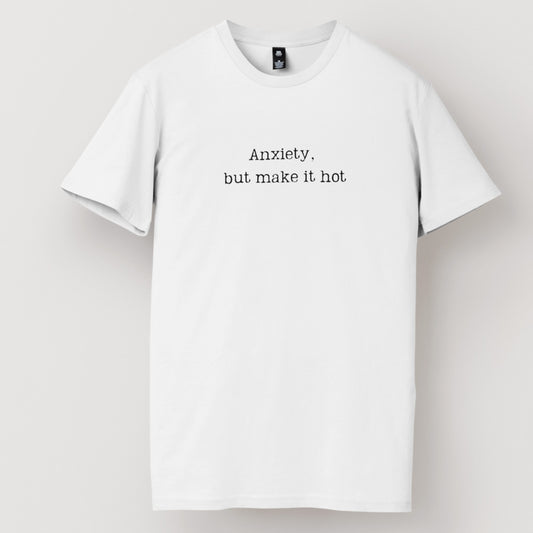 Anxiety But Make it Hot