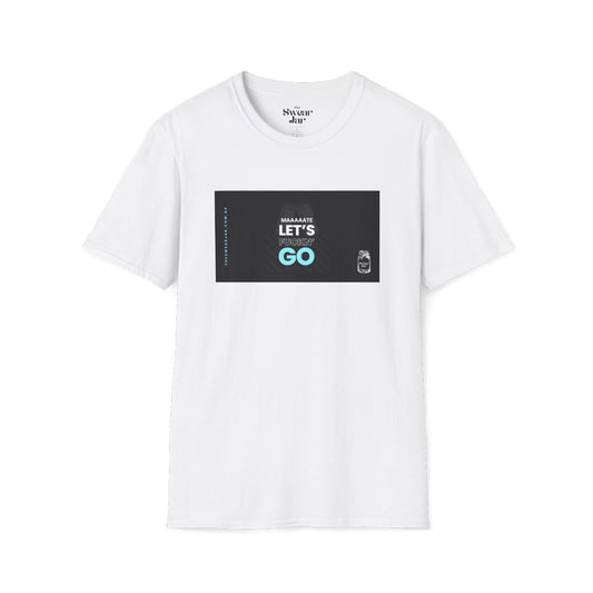 Let's F*ckn GO T-Shirt