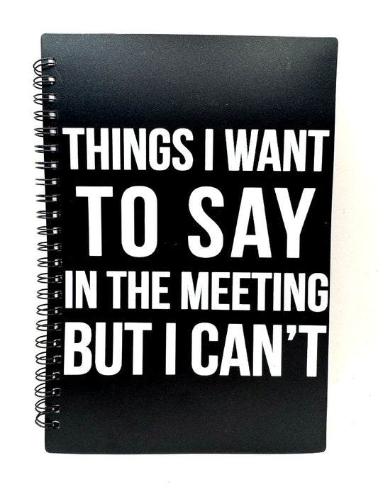 Notebook titled Things I Want To Say In The Meeting But I Can't