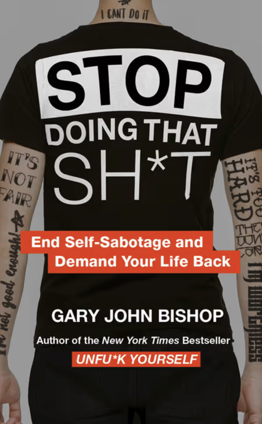Stop Doing That Sh*t Book by Gary John Bishop