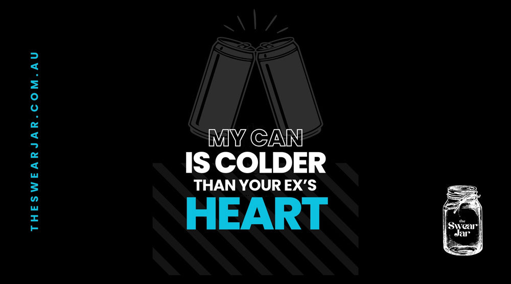 The Swear Jar Stubby Holder - Colder Than Your Exs Heart