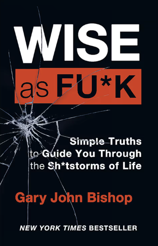Wise as Fu*k Book by Gary John Bishop